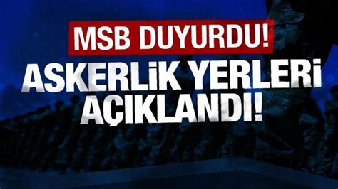 Son Dakika Msb Duyurdu Askerlik Yerleri A Kland Haber G Ncel