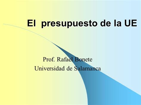 El Presupuesto De La UE El Presupuesto De La UE Prof Rafael Bonete