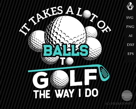 Funny Golf Svg It Takes A Lot Of Balls To Golf The Way I Do Etsy