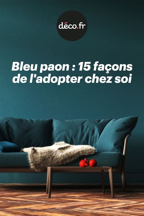 Bleu Paon Fa Ons De L Adopter Chez Soi En Meubles Peint En