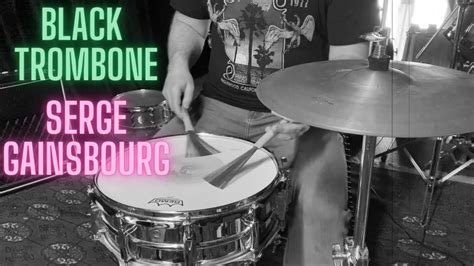 Black Trombone Serge Gainsbourg Brush Drum Cover YouTube