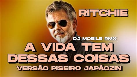 A Vida Tem Dessas Coisas Ritchie Vers O Piseiro Jap Ozin Dj Mobile