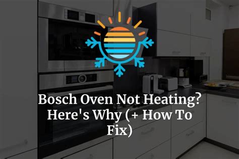 Bosch Oven Not Heating Heres Why How To Fix Temperature Master