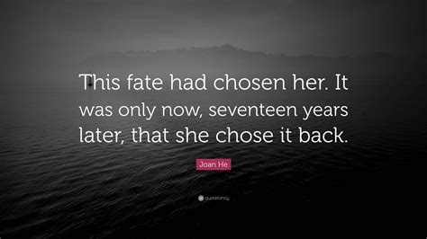 Joan He Quote “this Fate Had Chosen Her It Was Only Now Seventeen Years Later That She Chose