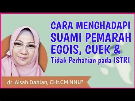 Dr Aisah Dahlan Cara Menghadapi Suami Pemarah Egois Cuek Dan Tidak