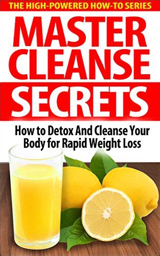 Master Cleanse Secrets How To Detox And Cleanse Your Body For Rapid