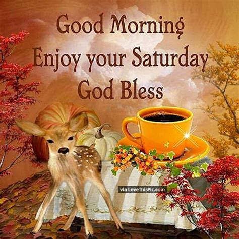 Good Morning Enjoy Your Saturday God Bless Pictures Photos And Images