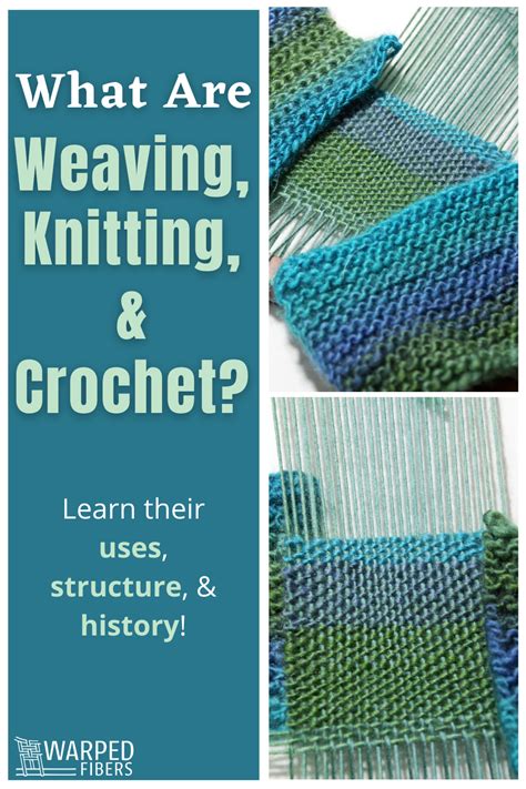 The Difference Between Weaving Knitting And Crochet Warped Fibers