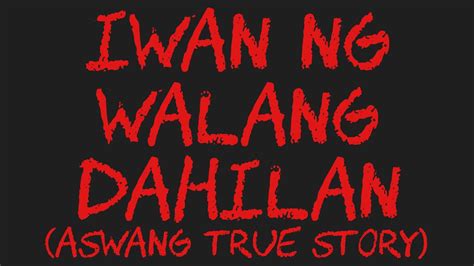 IWAN NG WALANG DAHILAN Aswang True Story YouTube