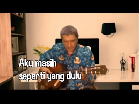 Aku Masih Seperti Yang Dulu Pance Pondaag Lagu Jadul Gitar Santai