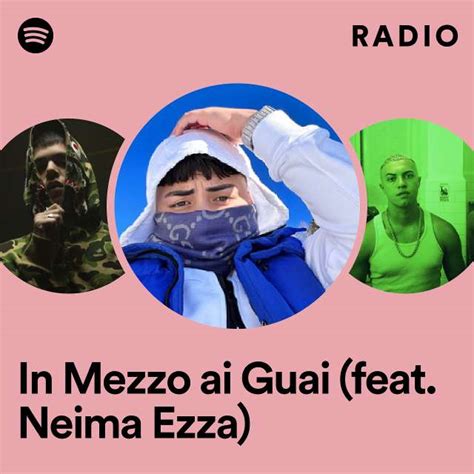 In Mezzo Ai Guai Feat Neima Ezza Radio Playlist By Spotify Spotify