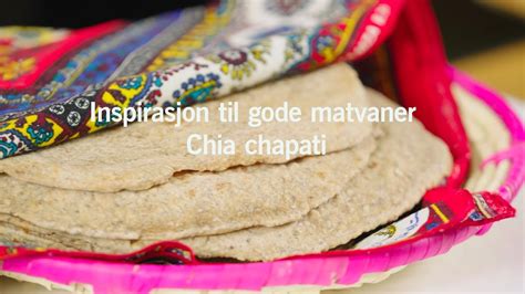 Chia Chapati Inspirasjon Til Gode Matvaner Vardesenteret Youtube