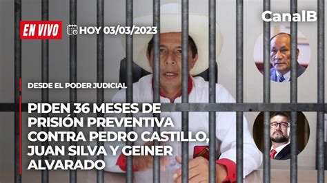 Envivo Piden Meses De Prisi N Preventiva Contra Pedro Castillo