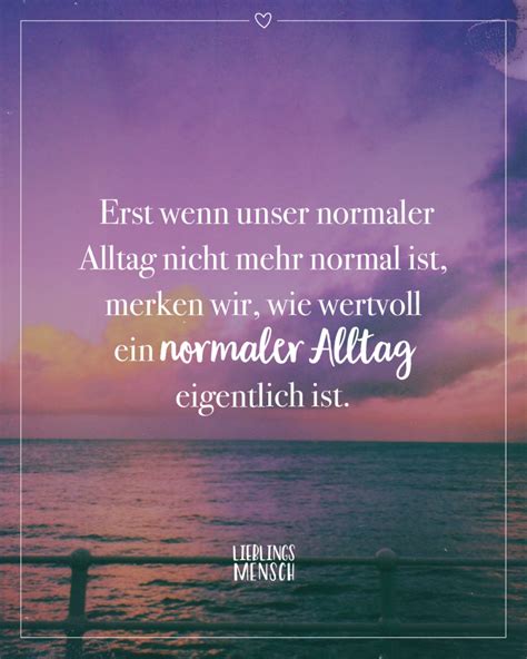 Erst Wenn Unser Normaler Alltag Nicht Mehr Normal Ist Merken Wir Wie