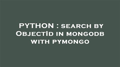 Python Search By Objectid In Mongodb With Pymongo Youtube