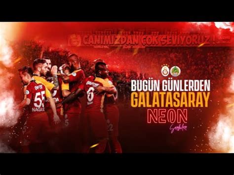 Yeni Galatasaray Ark S Sahibisin Kalbimin Neon Ark S Zler