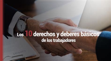 Los 10 Derechos Y Deberes Básicos De Los Trabajadores • Imf