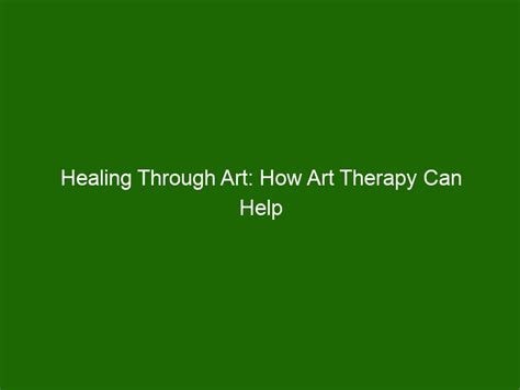 Healing Through Art How Art Therapy Can Help People With Addiction