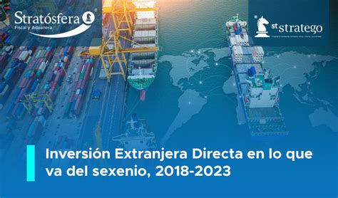 Inversión Extranjera Directa En Lo Que Va Asesores Stratego