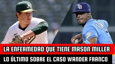 La Enfermedad Que Tiene Mason Miller Wander Franco Regresa A Mlb