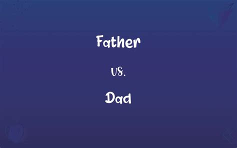 Father vs. Dad – Difference Between