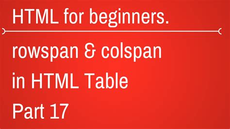 Rowspan And Colspan In Table HTML Tutorial For Beginners Part 17