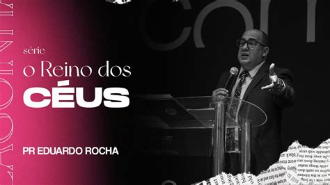 S Rie O Reino Dos C Us Pr Eduardo Rocha Culto De Celebra O