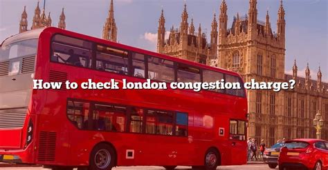 How To Check London Congestion Charge [the Right Answer] 2022 Travelizta