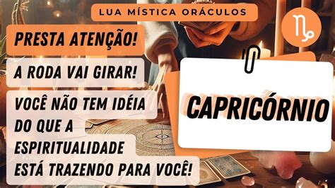 CAPRICÓRNIO tarot PRESTA ATENÇÃO A RODA VAI GIRAR E A