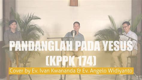 Pandanglah Pada Yesus Kppk Live Hymn Cover Ev Ivan Kwananda