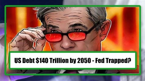 Us Debt 140 Trillion By 2050 Fed Trapped Chartgpt Today