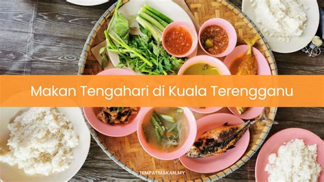 10 Tempat Makan Tengahari Di Kuala Terengganu Best 2024