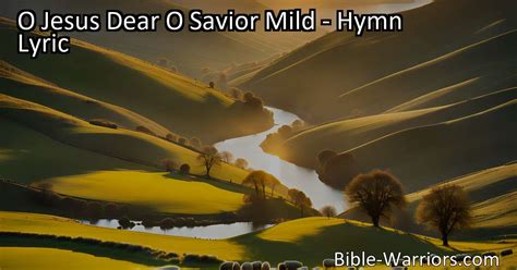 O Jesus Dear O Savior Mild Hymn Lyric Bible Warriors