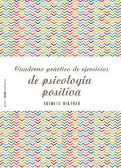 Cuaderno Pr Ctico De Ejercicios De Psicolog A Positiva Antonio