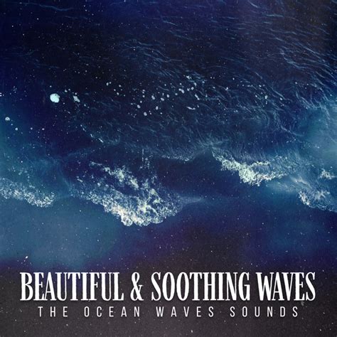 Beautiful Soothing Waves Album By The Ocean Waves Sounds Spotify