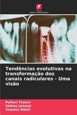 Tend Ncias Evolutivas Na Transforma O Dos Canais Radiculares Uma Vis