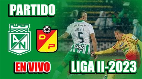 AtlÉtico Nacional Vs Deportivo Pereira En Vivo Fecha 9 Liga Betplay Ii 2023 Youtube