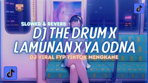 Dj The Drum X Lamunan X Ya Odna Slowed Reverb Viral Tiktok Terbaru