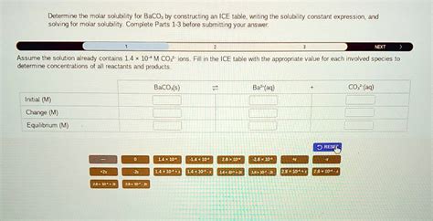 Solved Determine The Molar Solubility For Baco3 By Constructing An Ice Table Writing The