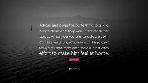 Harper Lee Quote “atticus Said It Was The Polite Thing To Talk To People About What They Were