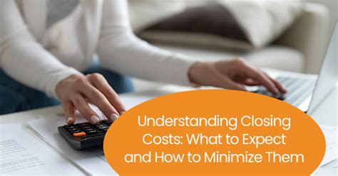 Understanding Closing Costs What To Expect And How To Minimize Them