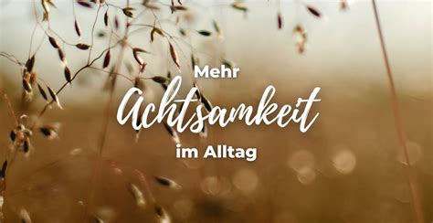 Mehr Achtsamkeit Im Alltag Blog Energie Im Alltag