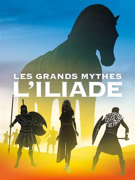 Regarder Les Grands Mythes L Iliade En Vod Sur Arte Boutique