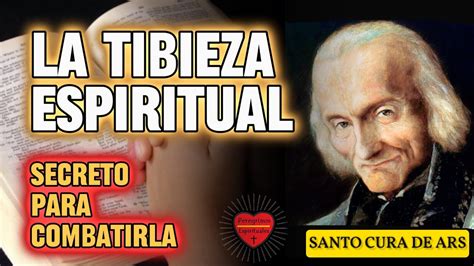 Lucha Contra LA TIBIEZA Espiritual Santo Cura De Ars Peregrinos