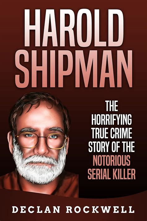 Harold Shipman The Horrifying True Crime Story Of The Notorious Serial