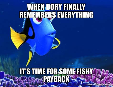 When Dory finally remembers everything It's time for some fishy payback ...