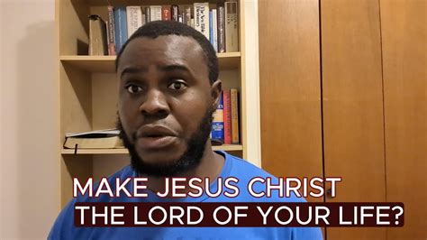 Make Jesus Christ The Lord Of Your Life Youtube