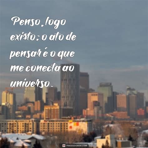 Penso Logo Existo Frase Completa - Descubra Frases Inspiradoras de Penso, Logo Existo: Reflexões sobre a ...