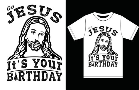 Go Jesus It S Your Birthday Jesus Lover T Shirt Merry Christmas