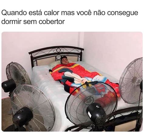 Quando Est Calor Mas Voc N O Consegue Dormir Sem Cobertor Memes